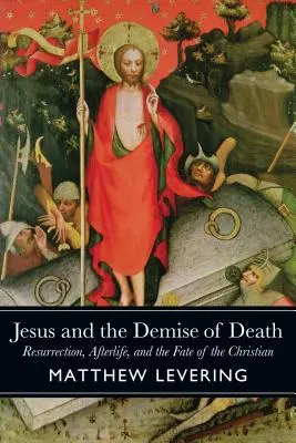 Jesús y el fin de la muerte: Resurrección, vida después de la muerte y destino del cristiano - Jesus and the Demise of Death: Resurrection, Afterlife, and the Fate of the Christian