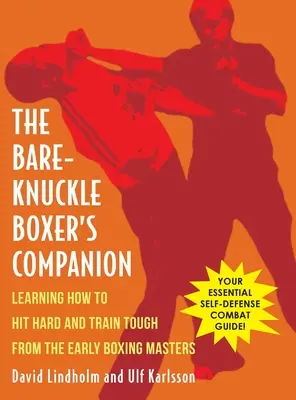El compañero del boxeador sin guantes: Aprender a golpear fuerte y entrenar duro con los primeros maestros del boxeo - Bare-Knuckle Boxer's Companion: Learning How to Hit Hard and Train Tough from the Early Boxing Masters