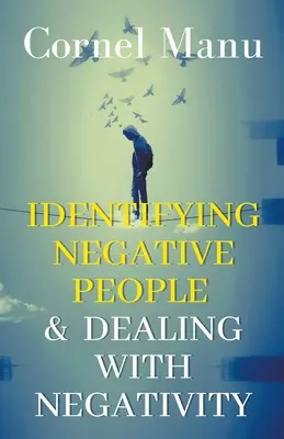 Cómo identificar a las personas negativas y lidiar con la negatividad - Identifying Negative People & Dealing With Negativity