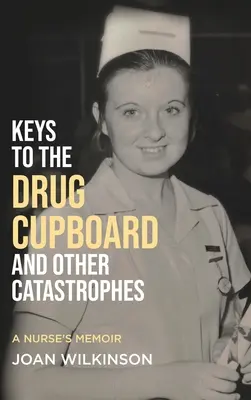 Llaves del armario de los medicamentos y otras catástrofes: Memorias de una enfermera - Keys to the Drug Cupboard and other Catastrophes: A Nurse's Memoir​