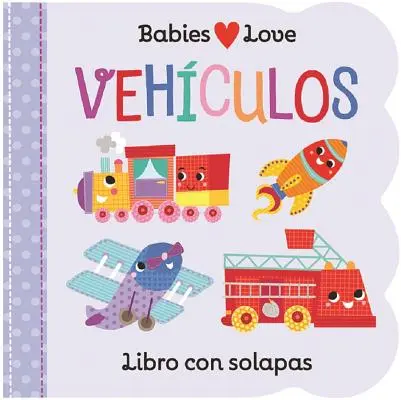 Babies Love Vehculos = A los bebés les encantan las cosas que se mueven - Babies Love Vehculos = Babies Love Things That Go