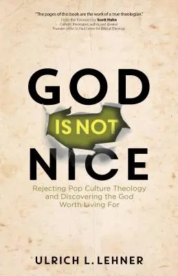 God Is Not Nice: Rechazar la teología de la cultura pop y descubrir al Dios por el que merece la pena vivir - God Is Not Nice: Rejecting Pop Culture Theology and Discovering the God Worth Living for