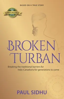 El turbante roto: Romper las barreras tradicionales para los indocanadienses de las generaciones venideras - Broken Turban: Breaking the traditional barriers for Indo-Canadians for generations to come