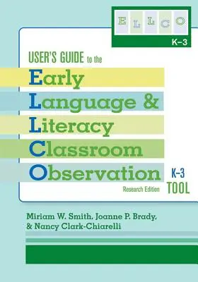 Guía del usuario de la Herramienta de Observación del Lenguaje y la Lectoescritura en el Aula, K-3 (Ellco K-3), Edición de Investigación - User's Guide to the Early Language and Literacy Classroom Observation Tool, K-3 (Ellco K-3), Research Edition