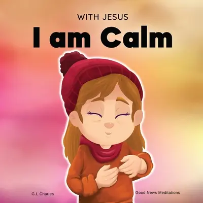 Con Jesús estoy tranquilo: Un libro infantil cristiano para enseñar a los niños la paz de Dios; para el control de la ira, la regulación emocional, la e - With Jesus I am Calm: A Christian children's book to teach kids about the peace of God; for anger management, emotional regulation, social e