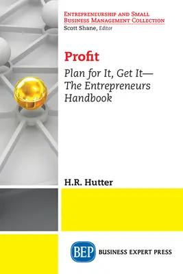 Beneficios: Planifícalo, consíguelo: el manual del empresario - Profit: Plan for It, Get It-The Entrepreneurs Handbook
