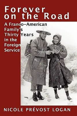 Siempre de viaje: Treinta años en el servicio exterior de una familia francoamericana - Forever on the Road: A Franco-American Family's Thirty Years in the Foreign Service