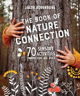 El Libro de la Conexión con la Naturaleza: 70 actividades sensoriales para todas las edades - The Book of Nature Connection: 70 Sensory Activities for All Ages