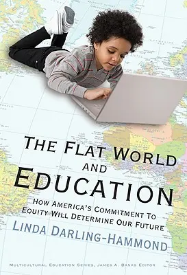 El mundo plano y la educación: Cómo el compromiso de Estados Unidos con la equidad determinará nuestro futuro - The Flat World and Education: How America's Commitment to Equity Will Determine Our Future