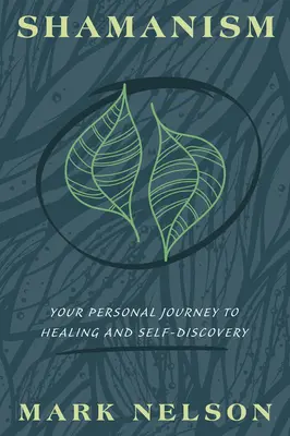 Chamanismo: Tu viaje personal hacia la curación y el autodescubrimiento - Shamanism: Your Personal Journey to Healing and Self-Discovery