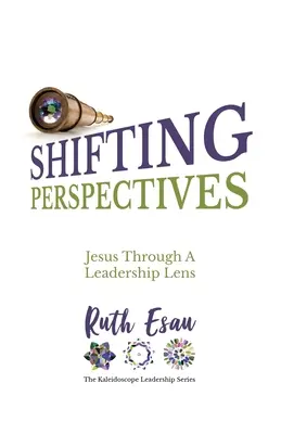 Perspectivas cambiantes: Jesús a través de la lente del liderazgo - Shifting Perspectives: Jesus Through A Leadership Lens