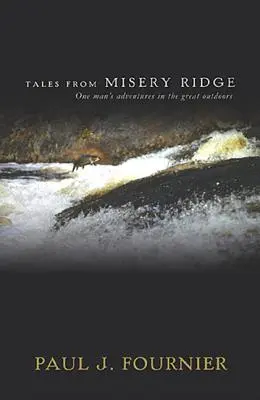 Tales from Misery Ridge: Las aventuras de un hombre al aire libre - Tales from Misery Ridge: One Man's Adventures in the Great Outdoors