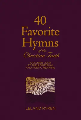 40 himnos favoritos de la fe cristiana: Una mirada más cercana a su significado espiritual y poético - 40 Favorite Hymns of the Christian Faith: A Closer Look at Their Spiritual and Poetic Meaning