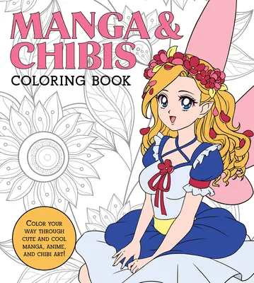 Manga & Chibis Coloring Book: Colorea tu camino a través de manga, anime y arte chibi. - Manga & Chibis Coloring Book: Color Your Way Through Cute and Cool Manga, Anime, and Chibi Art!