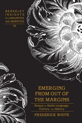 Emerging from out of the Margins; Essays on Haida Language, Culture, and History (Emergiendo de los márgenes: ensayos sobre la lengua, la cultura y la historia haida) - Emerging from out of the Margins; Essays on Haida Language, Culture, and History
