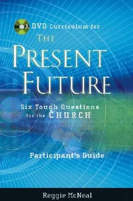 Guía del Participante de la Colección de DVD para el Futuro Presente: Seis preguntas difíciles para la Iglesia - Participant's Guide to the DVD Collection for the Present Future: Six Tough Questions for the Church