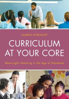 Curriculum at Your Core: Enseñar con sentido en la era de los estándares - Curriculum at Your Core: Meaningful Teaching in the Age of Standards