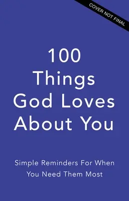 100 cosas que Dios ama de ti: Recordatorios sencillos para cuando más los necesitas - 100 Things God Loves about You: Simple Reminders for When You Need Them Most