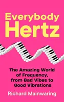 Todo el mundo Hertz - El asombroso mundo de la frecuencia, de las malas vibraciones a las buenas vibraciones - Everybody Hertz - The Amazing World of Frequency, from Bad Vibes to Good Vibrations