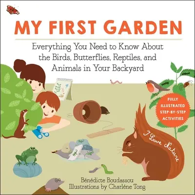 Mi primer jardín: Todo lo que necesita saber sobre los pájaros, mariposas, reptiles y animales de su jardín - My First Garden: Everything You Need to Know about the Birds, Butterflies, Reptiles, and Animals in Your Backyard