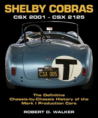 Shelby Cobras: Csx 2001-Csx 2125 la historia definitiva chasis por chasis de los coches de producción Mark I - Shelby Cobras: Csx 2001-Csx 2125 the Definitive Chassis-By-Chassis History of the Mark I Production Cars