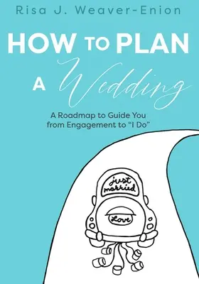 Cómo planificar una boda: Una hoja de ruta para guiarte desde el compromiso hasta el sí quiero - How to Plan a Wedding: A Roadmap to Guide You from Engagement to I Do