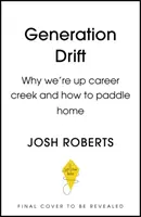 Generation Drift - Por qué estamos en la cresta de la ola y cómo volver a casa remando - Generation Drift - Why we're up career creek and how to paddle home