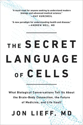 El lenguaje secreto de las células: Lo que las conversaciones biológicas nos dicen sobre la conexión cerebro-cuerpo, el futuro de la medicina y la vida misma. - The Secret Language of Cells: What Biological Conversations Tell Us about the Brain-Body Connection, the Future of Medicine, and Life Itself