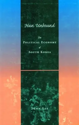 Han Unbound: La economía política de Corea del Sur - Han Unbound: The Political Economy of South Korea