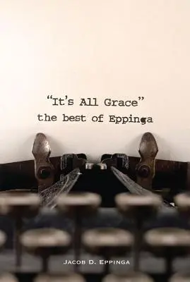 Todo es gracia: lo mejor de Eppinga - It's All Grace: the Best of Eppinga