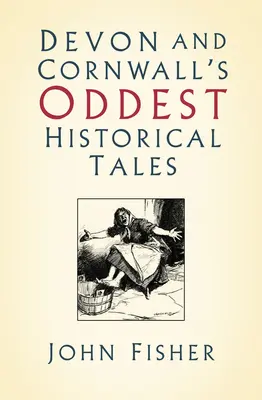 Los cuentos históricos más extraños de Devon y Cornualles - Devon and Cornwall's Oddest Historical Tales