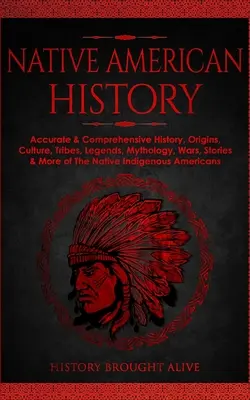 Historia de los Nativos Americanos: Historia exacta y completa, orígenes, cultura, tribus, leyendas, mitología, guerras, historias y mucho más de los nativos americanos. - Native American History: Accurate & Comprehensive History, Origins, Culture, Tribes, Legends, Mythology, Wars, Stories & More of The Native Ind