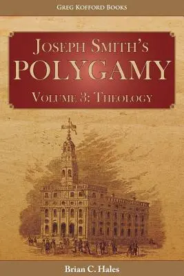 La poligamia de José Smith, Volumen 3: Teología - Joseph Smith's Polygamy, Volume 3: Theology