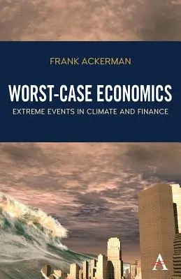 La peor economía posible: Acontecimientos extremos en el clima y las finanzas - Worst-Case Economics: Extreme Events in Climate and Finance