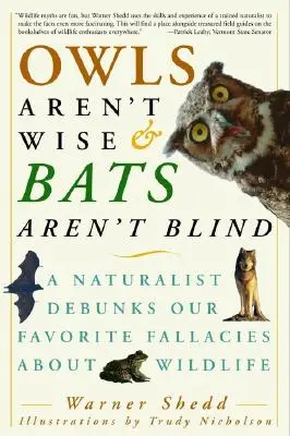 Los búhos no son sabios y los murciélagos no son ciegos: Un naturalista desmiente nuestras falacias favoritas sobre la vida salvaje - Owls Aren't Wise & Bats Aren't Blind: A Naturalist Debunks Our Favorite Fallacies about Wildlife