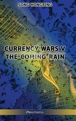 Guerra de divisas V: La lluvia que viene - Currency Wars V: The Coming Rain