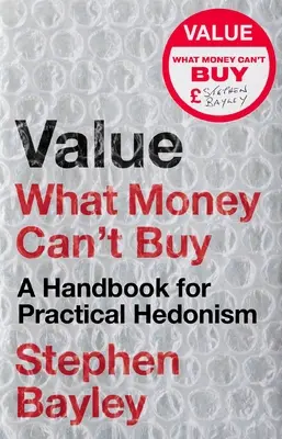 Valor: Lo que el dinero no puede comprar: Un manual para el hedonismo práctico - Value: What Money Can't Buy: A Handbook for Practical Hedonism