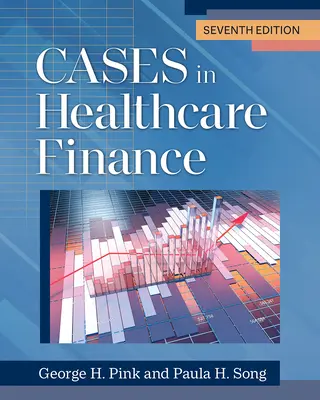 Casos de finanzas sanitarias, séptima edición - Cases in Healthcare Finance, Seventh Edition