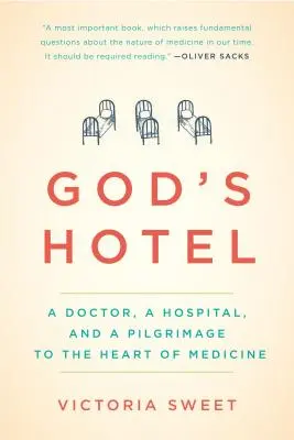 El hotel de Dios: Un médico, un hospital y una peregrinación al corazón de la medicina - God's Hotel: A Doctor, a Hospital, and a Pilgrimage to the Heart of Medicine