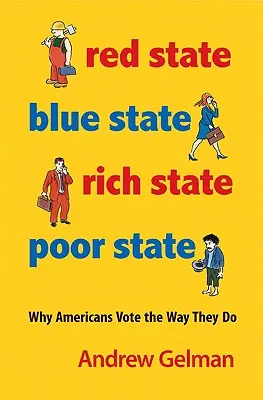 Estado rojo, estado azul, estado rico, estado pobre: Por qué los estadounidenses votan como lo hacen - Edición ampliada - Red State, Blue State, Rich State, Poor State: Why Americans Vote the Way They Do - Expanded Edition