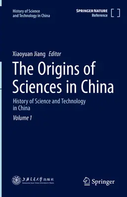 Los orígenes de las ciencias en China: Historia de la ciencia y la tecnología en China Volumen 1 - The Origins of Sciences in China: History of Science and Technology in China Volume 1