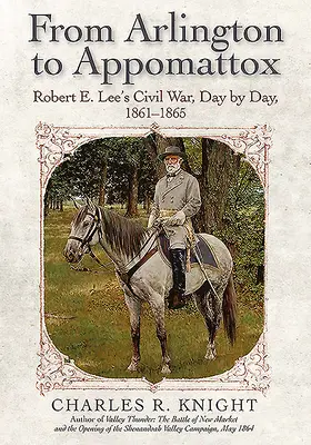 De Arlington a Appomattox: La guerra civil de Robert E. Lee, día a día, 1861-1865 - From Arlington to Appomattox: Robert E. Lee's Civil War, Day by Day, 1861-1865