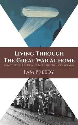 Vivir la Gran Guerra en casa: cómo los habitantes de Bromley afrontaron los retos de la guerra - Living Through The Great War at Home: How the People of Bromley Faced the Challenges of War