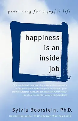 La felicidad es un trabajo interno: Practicar para vivir con alegría - Happiness Is an Inside Job: Practicing for a Joyful Life