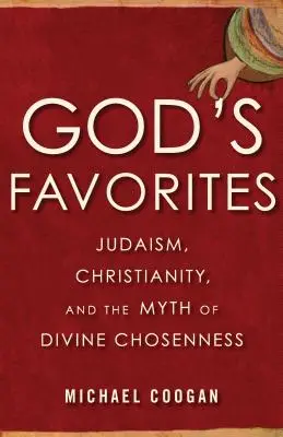 Los favoritos de Dios: Judaísmo, cristianismo y el mito de la elección divina - God's Favorites: Judaism, Christianity, and the Myth of Divine Chosenness