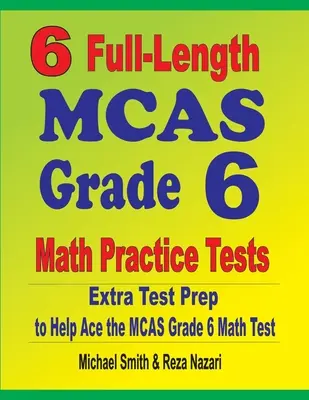 6 exámenes completos MCAS Grado 6 de Matemáticas: Extra Test Prep to Help Ace the MCAS Grade 6 Math Test - 6 Full-Length MCAS Grade 6 Math Practice Tests: Extra Test Prep to Help Ace the MCAS Grade 6 Math Test