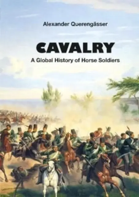 Caballería - Una historia global de los soldados a caballo - Cavalry - A Global History of Horse Soldiers