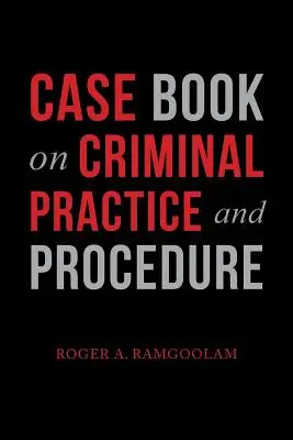 Libro de casos sobre práctica y procedimiento penal - Case Book on Criminal Practice and Procedure