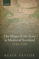 La forma del Estado en la Escocia medieval, 1124-1290 - The Shape of the State in Medieval Scotland, 1124-1290