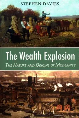 La explosión de la riqueza: Naturaleza y orígenes de la modernidad - The Wealth Explosion: The Nature and Origins of Modernity